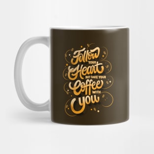 Follow Your Heart But Take Your Coffee With You Mug